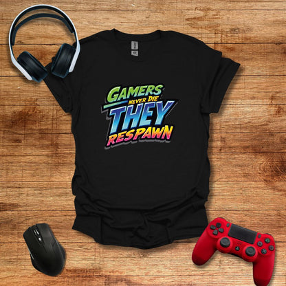 Gamers Never Die They Respawn T-shirt