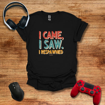 I Came I Saw I Respawned T-shirt