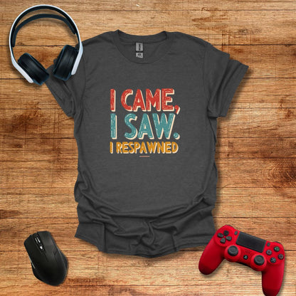 I Came I Saw I Respawned T-shirt