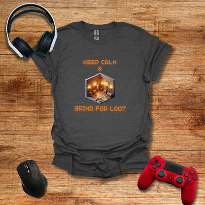 Keep Calm and Grind for Loot T-shirt