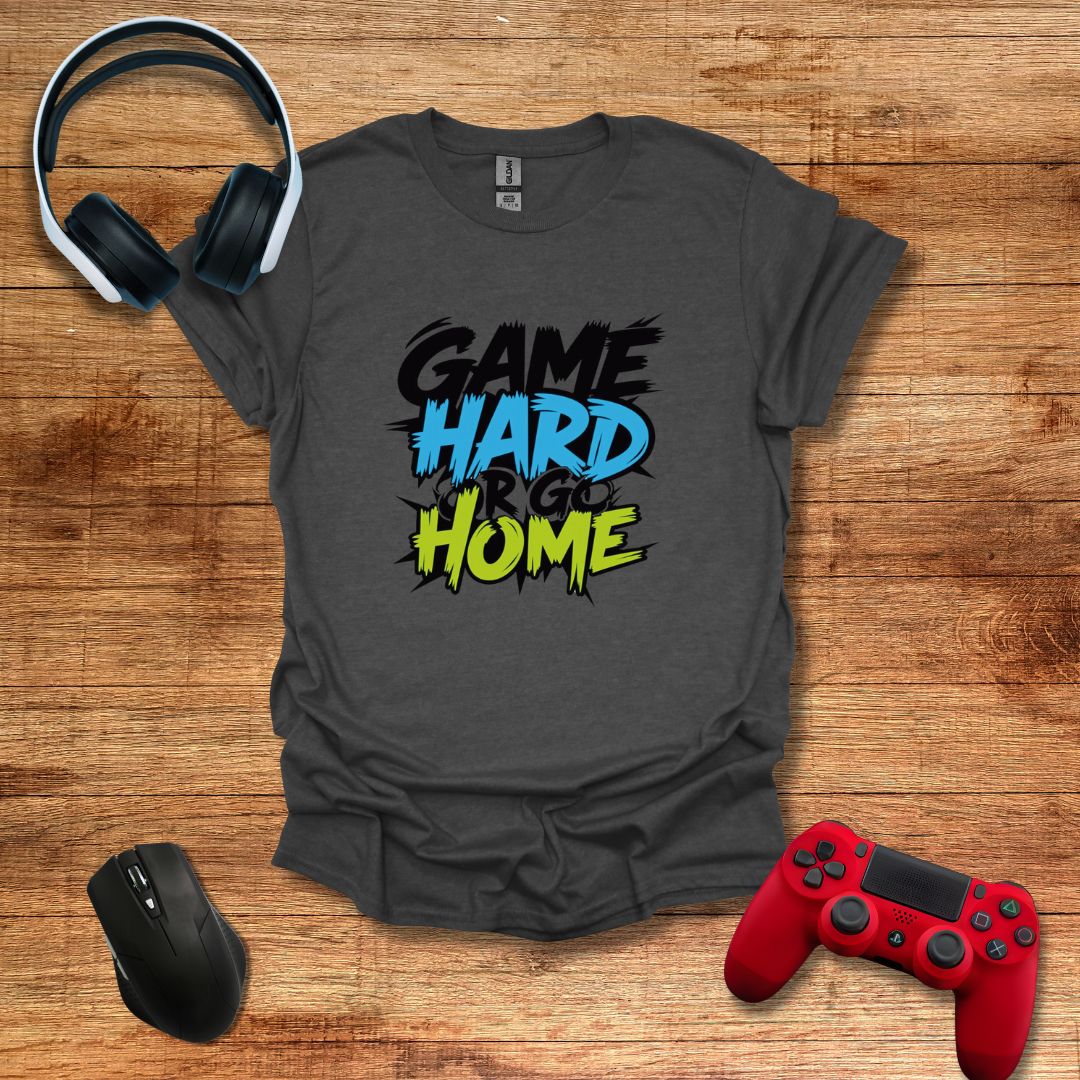 Game Hard or Go Home T-shirt