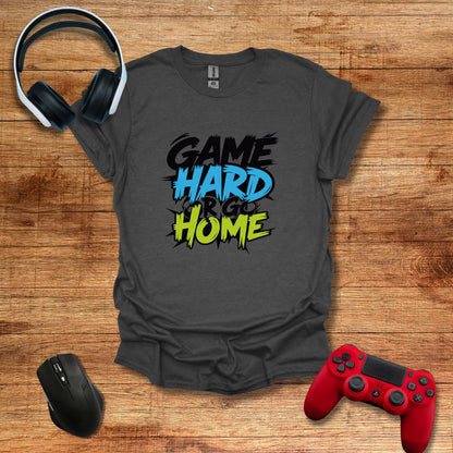 Game Hard or Go Home T-shirt