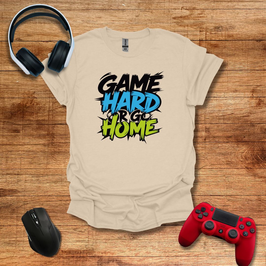 Game Hard or Go Home T-shirt