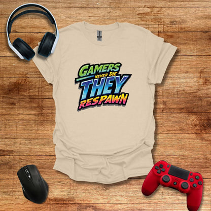 Gamers Never Die They Respawn T-shirt