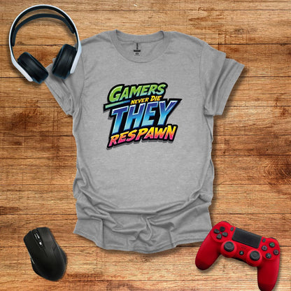 Gamers Never Die They Respawn T-shirt