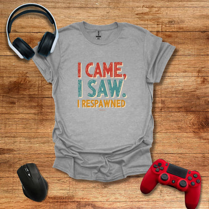 I Came I Saw I Respawned T-shirt