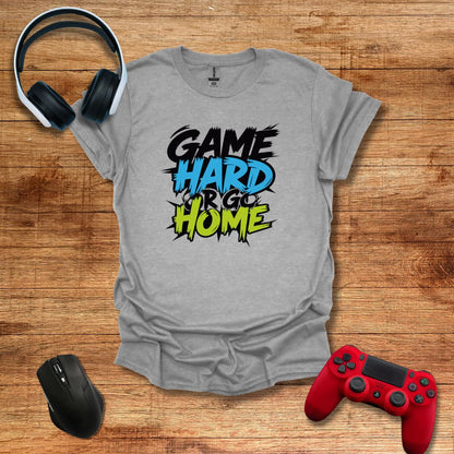 Game Hard or Go Home T-shirt