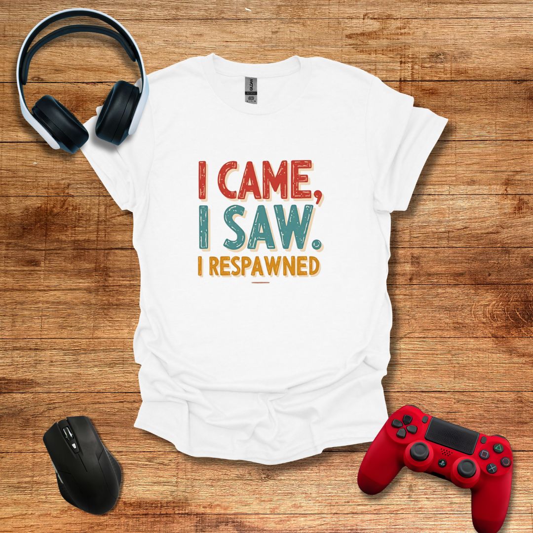 I Came I Saw I Respawned T-shirt