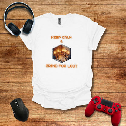 Keep Calm and Grind for Loot T-shirt