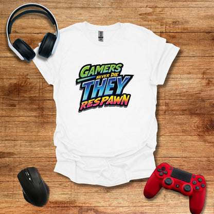 Gamers Never Die They Respawn T-shirt